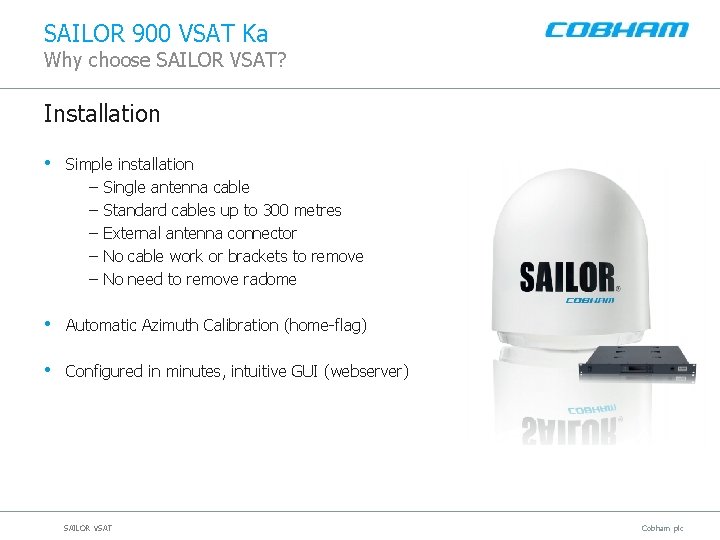 SAILOR 900 VSAT Ka Why choose SAILOR VSAT? Installation • Simple installation – Single