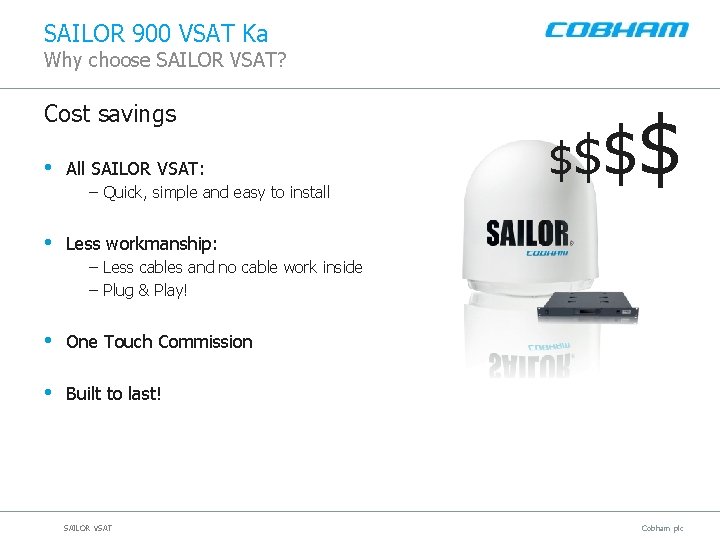 SAILOR 900 VSAT Ka Why choose SAILOR VSAT? Cost savings • All SAILOR VSAT: