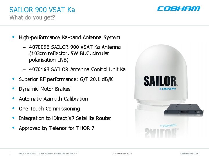 SAILOR 900 VSAT Ka What do you get? • High-performance Ka-band Antenna System –