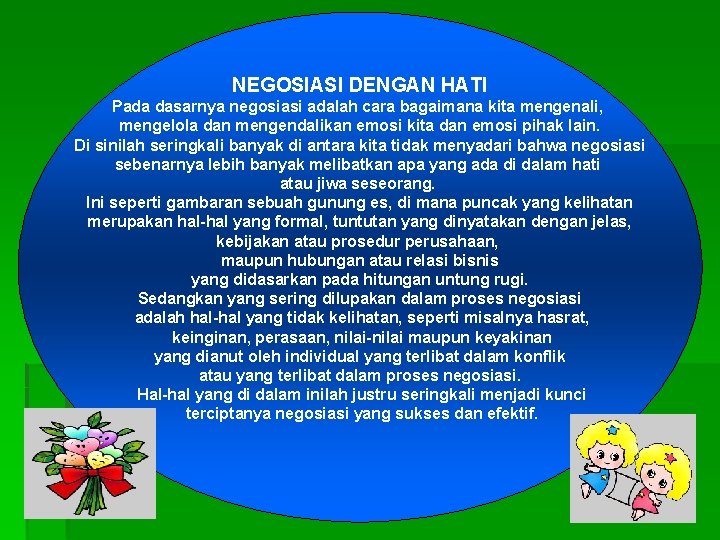 NEGOSIASI DENGAN HATI Pada dasarnya negosiasi adalah cara bagaimana kita mengenali, mengelola dan mengendalikan