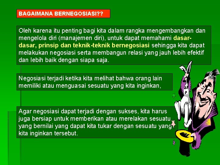 BAGAIMANA BERNEGOSIASI? ? Oleh karena itu penting bagi kita dalam rangka mengembangkan dan mengelola