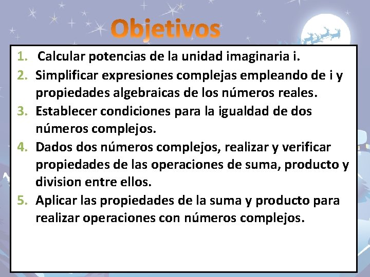 1. Calcular potencias de la unidad imaginaria i. 2. Simplificar expresiones complejas empleando de