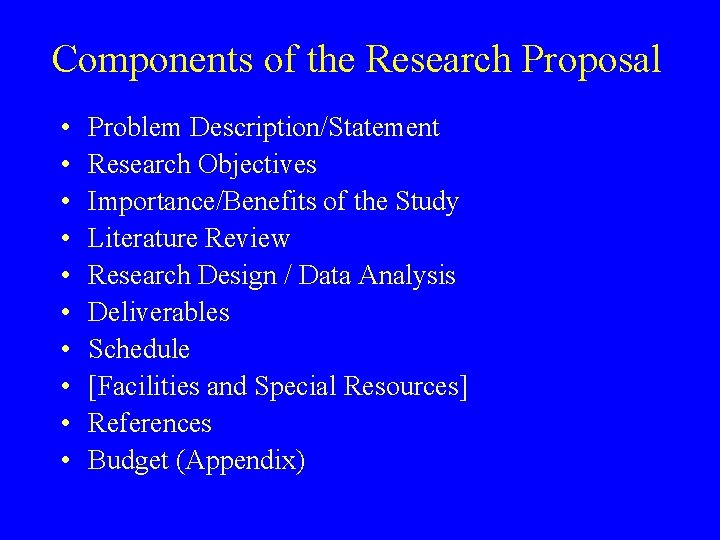 Components of the Research Proposal • • • Problem Description/Statement Research Objectives Importance/Benefits of