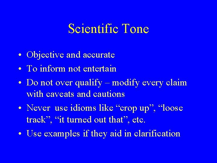 Scientific Tone • Objective and accurate • To inform not entertain • Do not