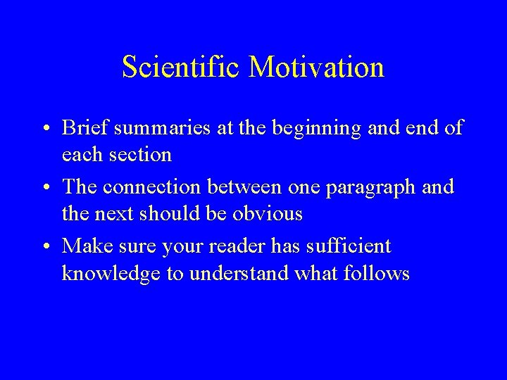 Scientific Motivation • Brief summaries at the beginning and end of each section •