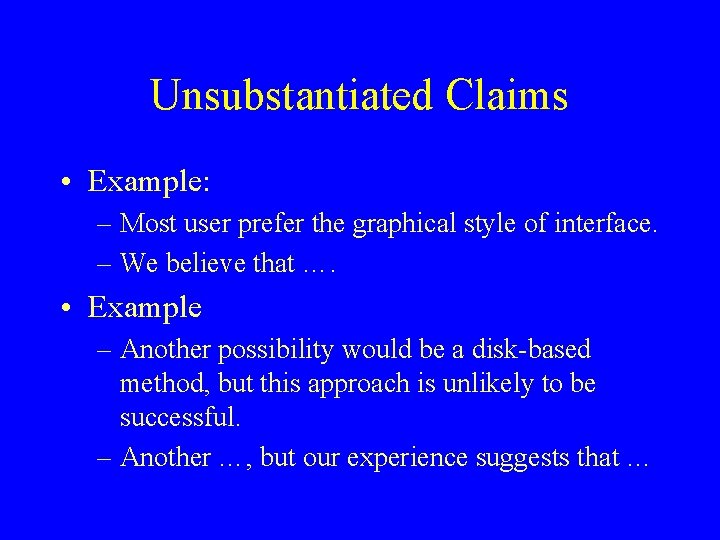 Unsubstantiated Claims • Example: – Most user prefer the graphical style of interface. –