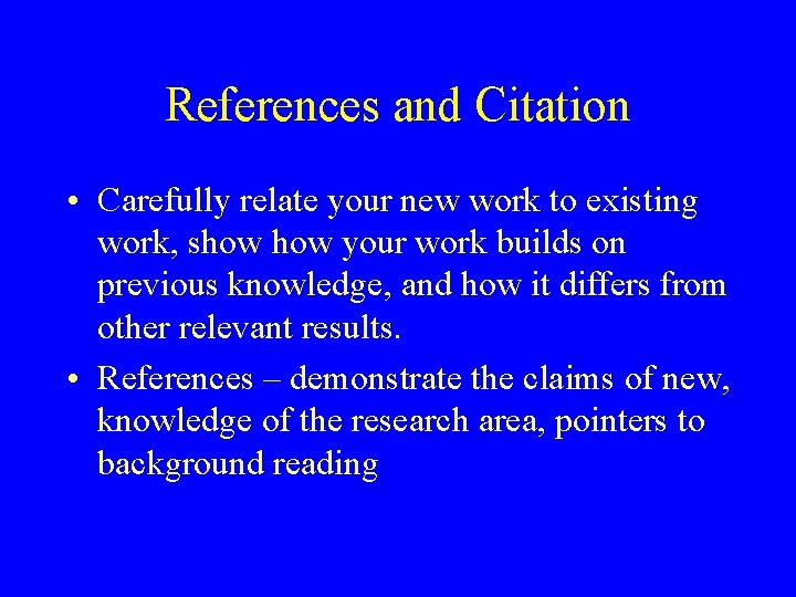 References and Citation • Carefully relate your new work to existing work, show your