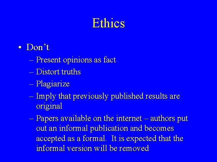 Ethics • Don’t – Present opinions as fact – Distort truths – Plagiarize –