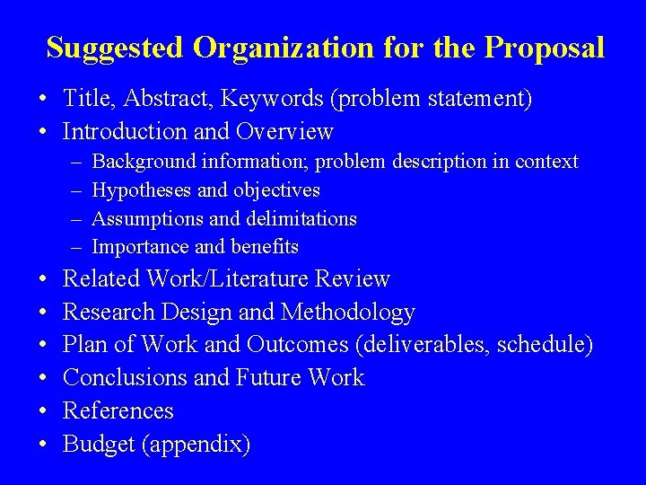 Suggested Organization for the Proposal • Title, Abstract, Keywords (problem statement) • Introduction and