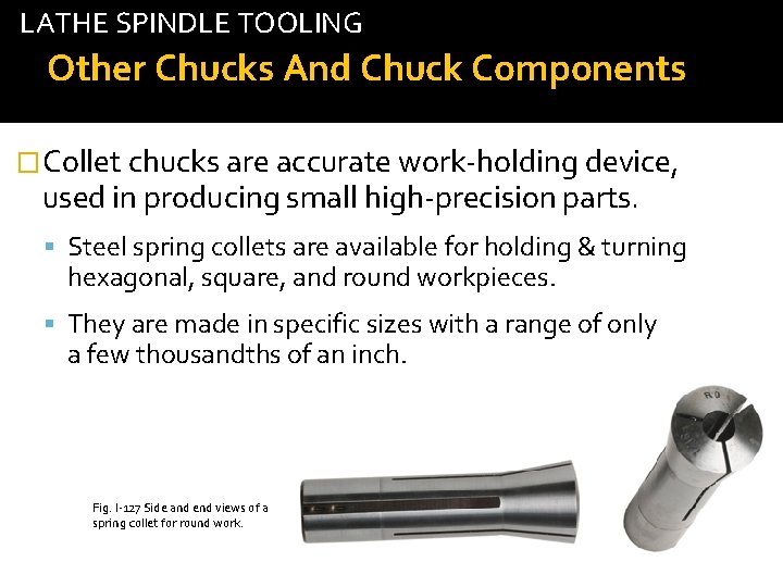 LATHE SPINDLE TOOLING Other Chucks And Chuck Components �Collet chucks are accurate work-holding device,