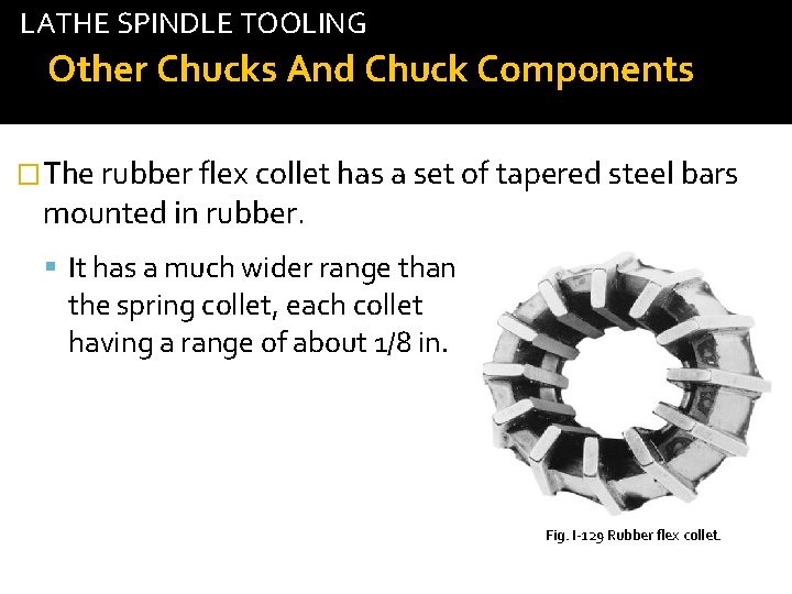 LATHE SPINDLE TOOLING tab Other Chucks And Chuck Components �The rubber flex collet has