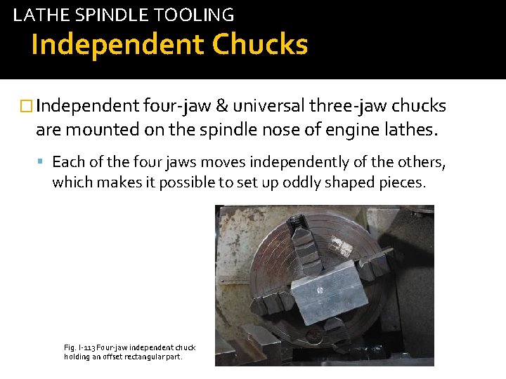 LATHE SPINDLE TOOLING Independent Chucks � Independent four-jaw & universal three-jaw chucks are mounted