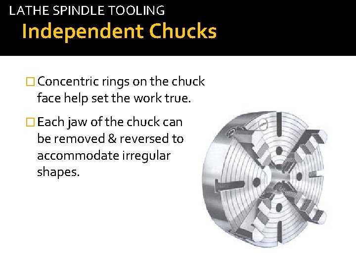 LATHE SPINDLE TOOLING Independent Chucks � Concentric rings on the chuck face help set