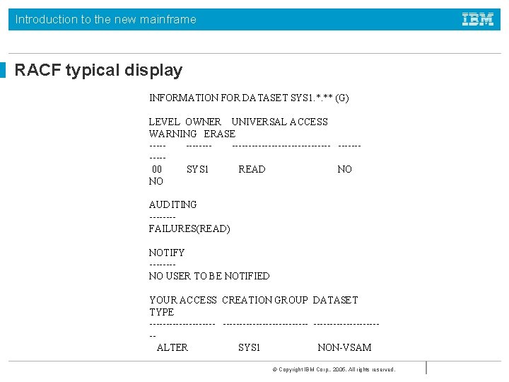 Introduction to the new mainframe RACF typical display INFORMATION FOR DATASET SYS 1. *.