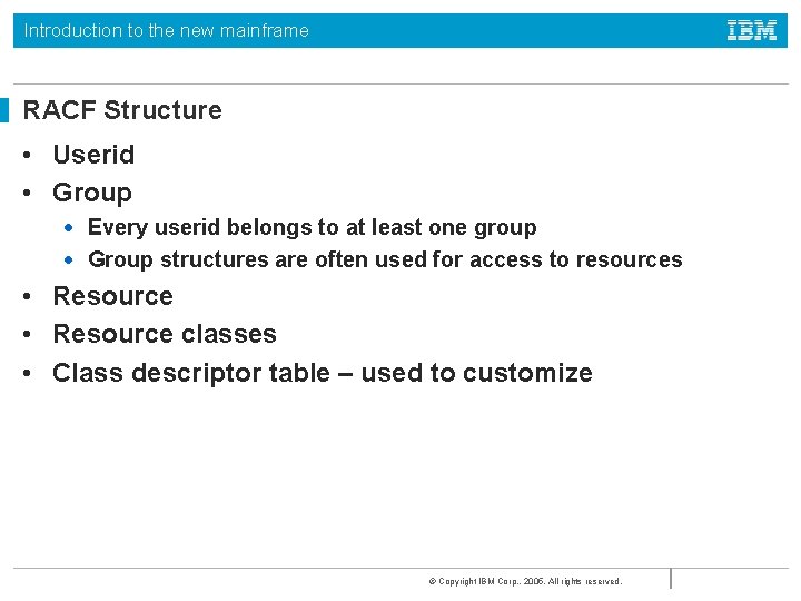 Introduction to the new mainframe RACF Structure • Userid • Group • Every userid