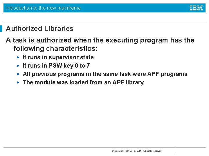 Introduction to the new mainframe Authorized Libraries A task is authorized when the executing