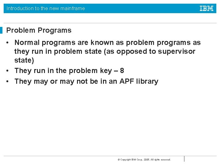 Introduction to the new mainframe Problem Programs • Normal programs are known as problem