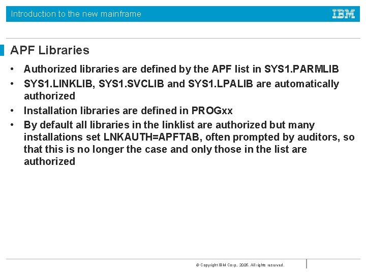 Introduction to the new mainframe APF Libraries • Authorized libraries are defined by the