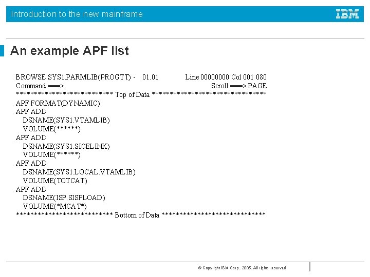 Introduction to the new mainframe An example APF list BROWSE SYS 1. PARMLIB(PROGTT) -