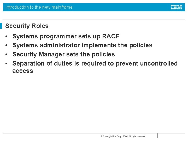 Introduction to the new mainframe Security Roles • • Systems programmer sets up RACF