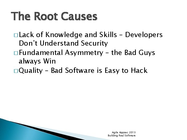 The Root Causes � Lack of Knowledge and Skills – Developers Don’t Understand Security