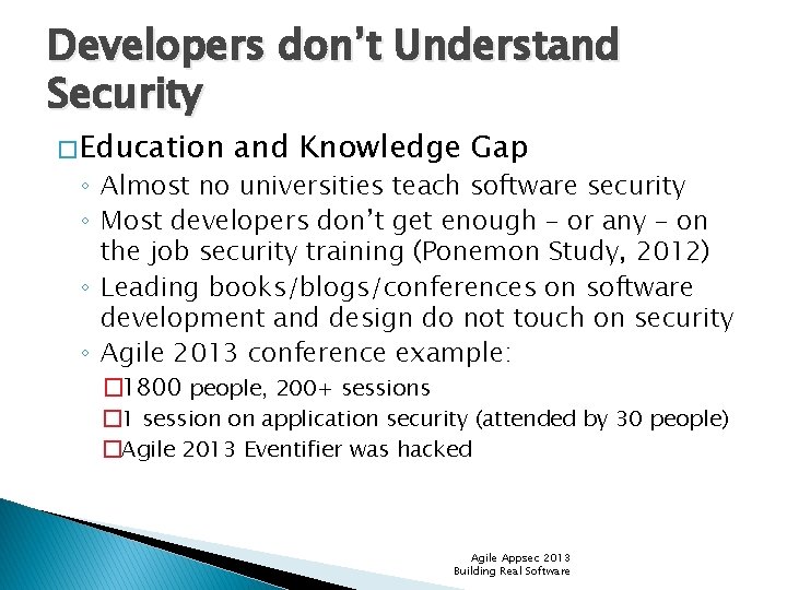 Developers don’t Understand Security � Education and Knowledge Gap ◦ Almost no universities teach