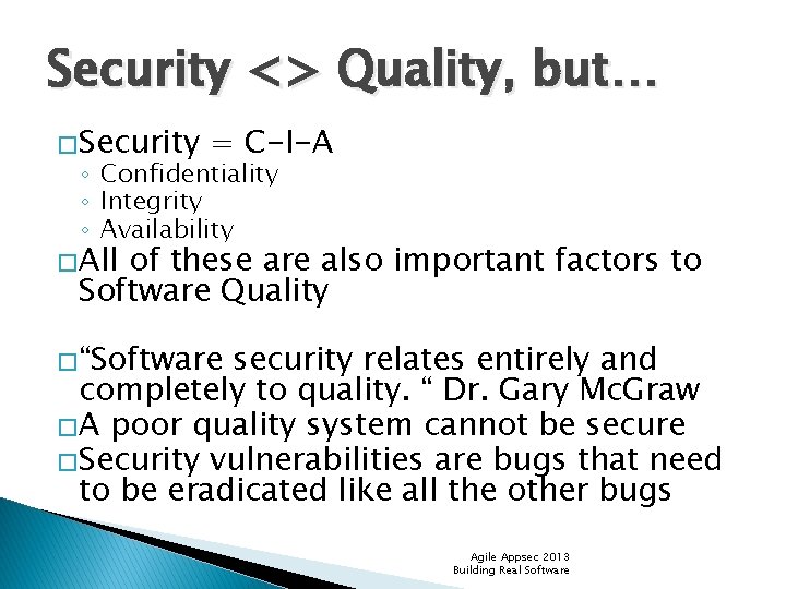 Security <> Quality, but… �Security = C-I-A ◦ Confidentiality ◦ Integrity ◦ Availability �All