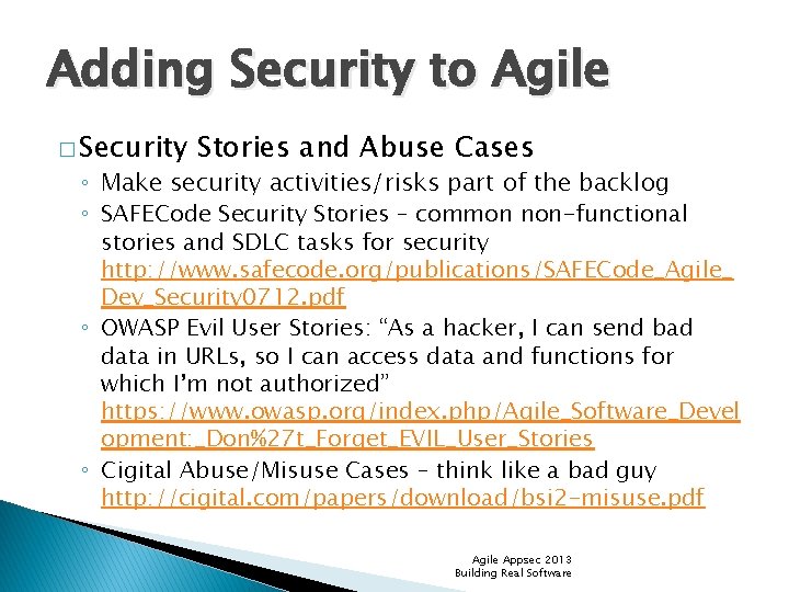 Adding Security to Agile � Security Stories and Abuse Cases ◦ Make security activities/risks