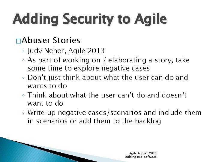 Adding Security to Agile � Abuser Stories ◦ Judy Neher, Agile 2013 ◦ As