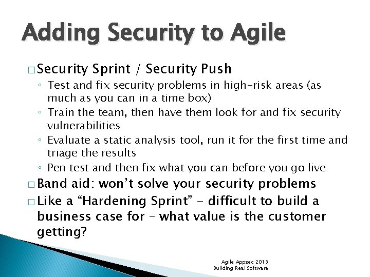 Adding Security to Agile � Security Sprint / Security Push ◦ Test and fix