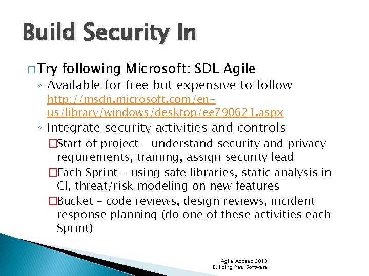 Build Security In � Try following Microsoft: SDL Agile ◦ Available for free but