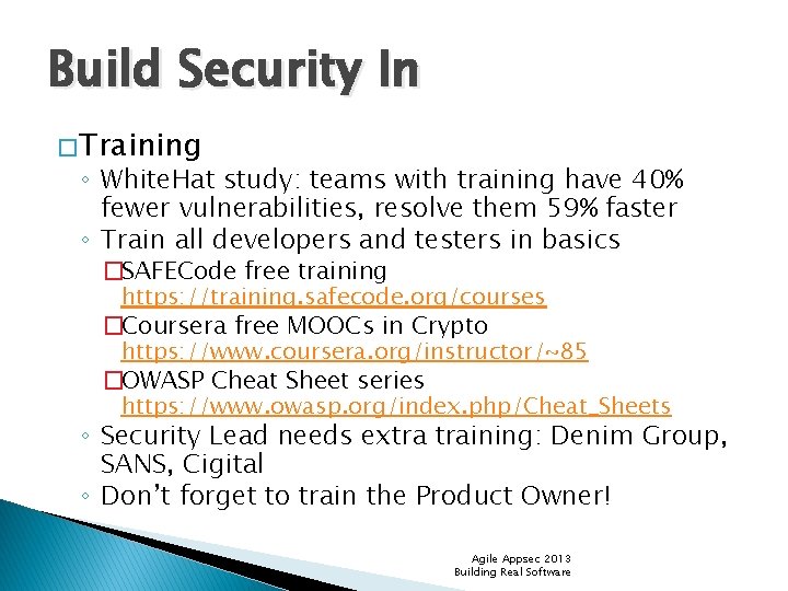Build Security In � Training ◦ White. Hat study: teams with training have 40%