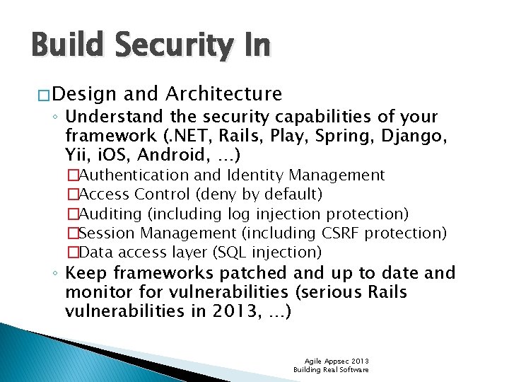 Build Security In � Design and Architecture ◦ Understand the security capabilities of your