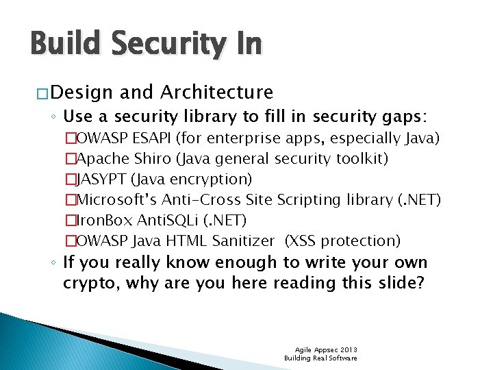 Build Security In � Design and Architecture ◦ Use a security library to fill