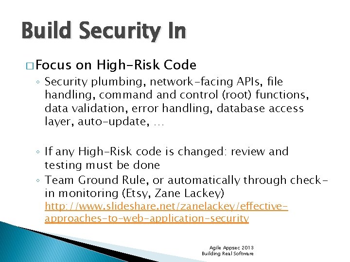 Build Security In � Focus on High-Risk Code ◦ Security plumbing, network-facing APIs, file