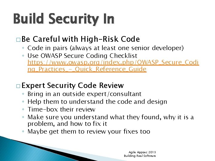 Build Security In � Be Careful with High-Risk Code ◦ Code in pairs (always