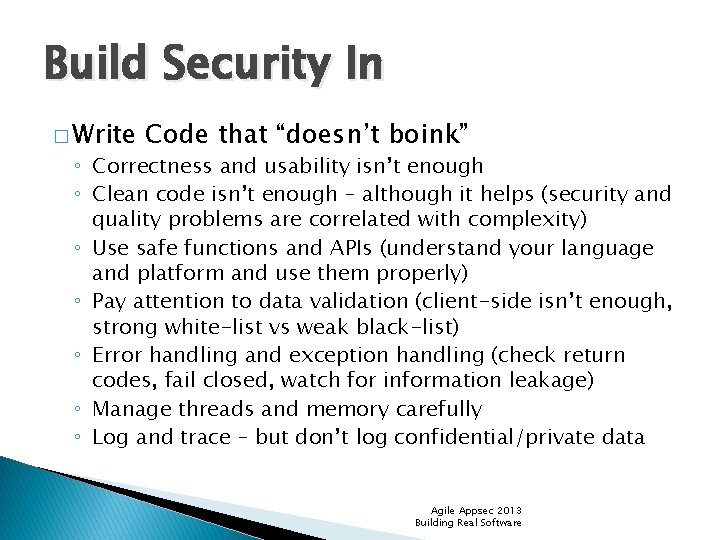 Build Security In � Write Code that “doesn’t boink” ◦ Correctness and usability isn’t