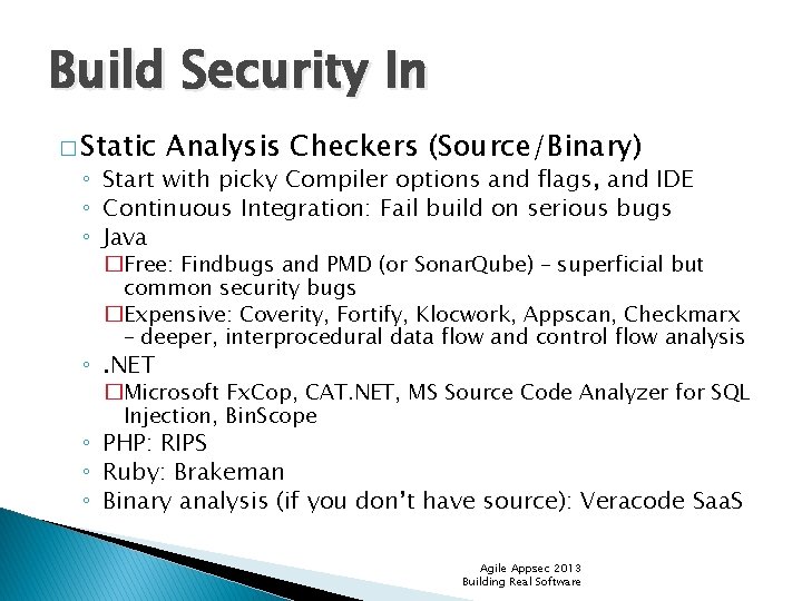 Build Security In � Static Analysis Checkers (Source/Binary) ◦ Start with picky Compiler options