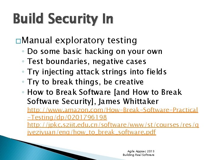 Build Security In �Manual ◦ ◦ ◦ exploratory testing Do some basic hacking on