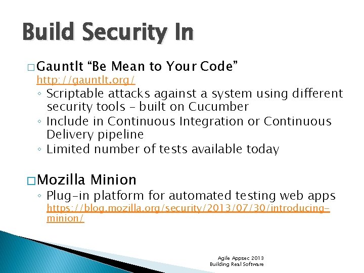 Build Security In � Gauntlt “Be Mean to Your Code” http: //gauntlt. org/ ◦