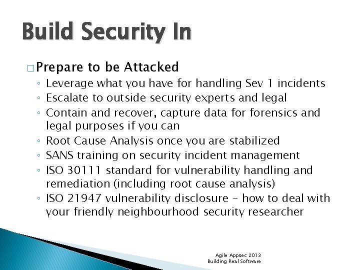 Build Security In � Prepare to be Attacked ◦ Leverage what you have for