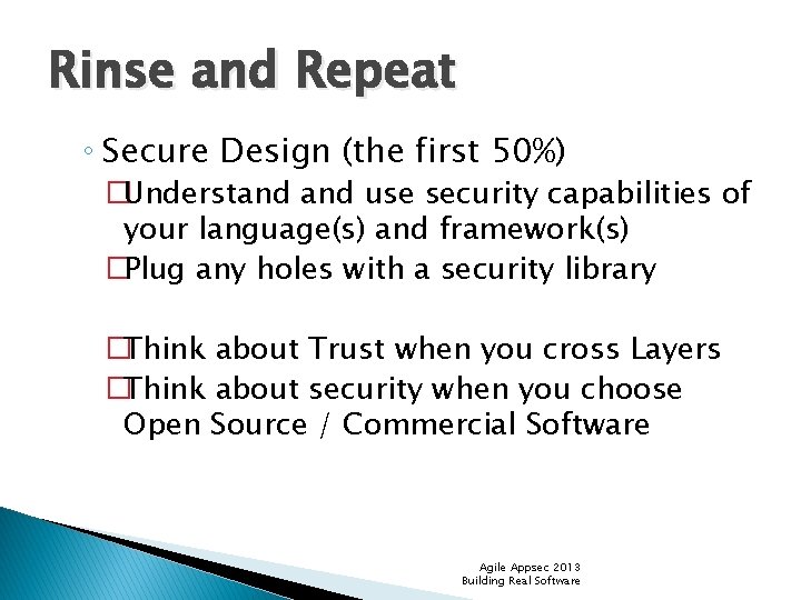 Rinse and Repeat ◦ Secure Design (the first 50%) �Understand use security capabilities of