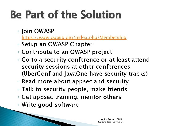 Be Part of the Solution ◦ Join OWASP https: //www. owasp. org/index. php/Membership ◦