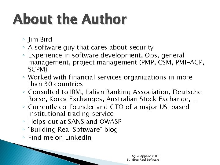 About the Author ◦ Jim Bird ◦ A software guy that cares about security