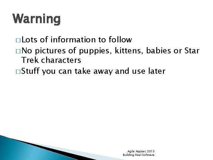 Warning � Lots of information to follow � No pictures of puppies, kittens, babies