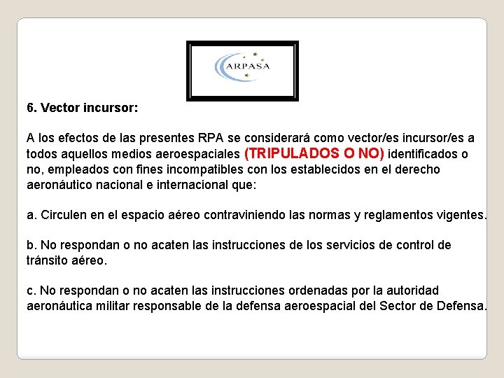 6. Vector incursor: A los efectos de las presentes RPA se considerará como vector/es