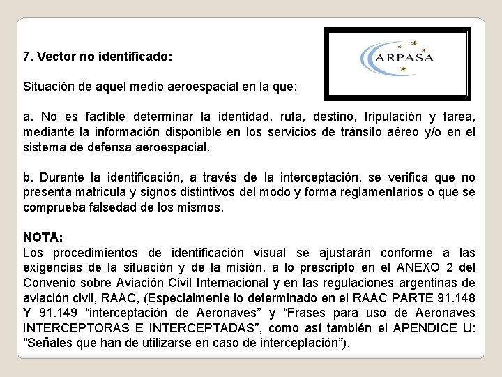 7. Vector no identificado: Situación de aquel medio aeroespacial en la que: a. No