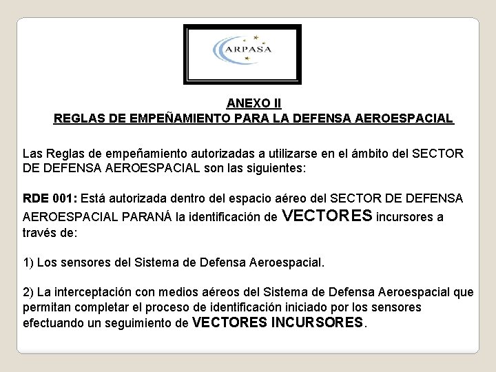 ANEXO II REGLAS DE EMPEÑAMIENTO PARA LA DEFENSA AEROESPACIAL Las Reglas de empeñamiento autorizadas