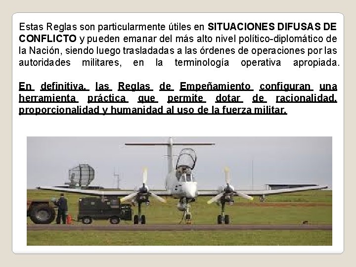 Estas Reglas son particularmente útiles en SITUACIONES DIFUSAS DE CONFLICTO y pueden emanar del