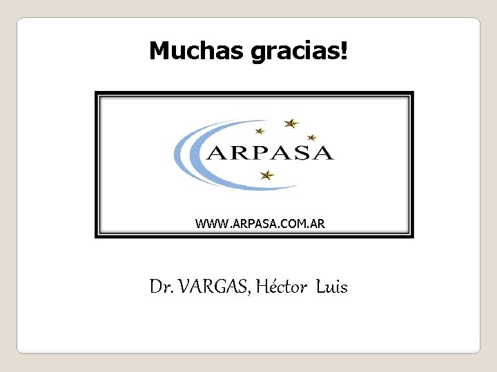 Muchas gracias! WWW. ARPASA. COM. AR Dr. VARGAS, Héctor Luis 